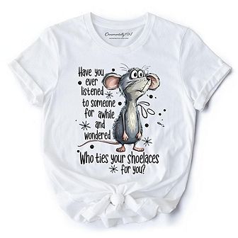 Funny Mouse Sarcastic T-Shirt, Who Ties Your Shoelaces Humor Quote Tee