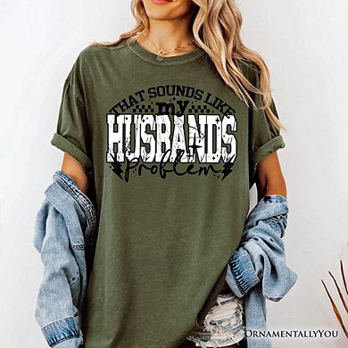 That Sounds Like My Husband's Problem Checkered T-Shirt, Sarcastic Wife Tee