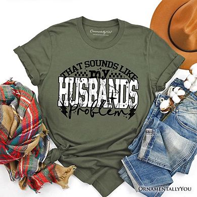 That Sounds Like My Husband's Problem Checkered T-Shirt, Sarcastic Wife Tee