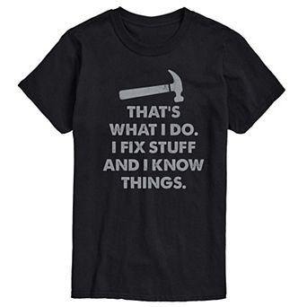 Big & Tall That's What I Do I Fix Stuff And I Know Things Graphic Tee