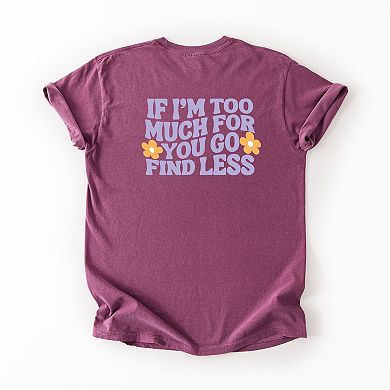 Too Much For You Front And Back - Garment Dyed Tee