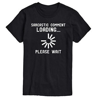 Big & Tall Sarcastic Comment Loading…Please Wait Graphic Tee