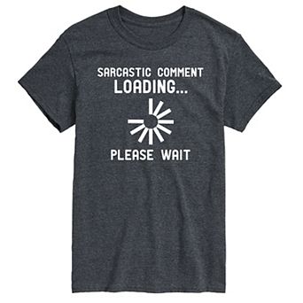Big & Tall Sarcastic Comment Loading…Please Wait Graphic Tee