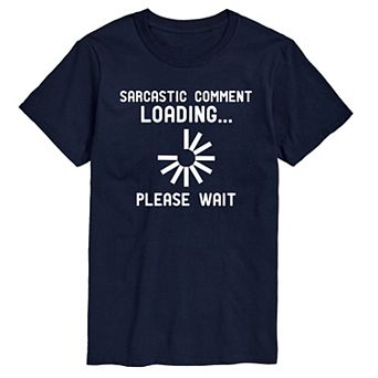 Big & Tall Sarcastic Comment Loading…Please Wait Graphic Tee