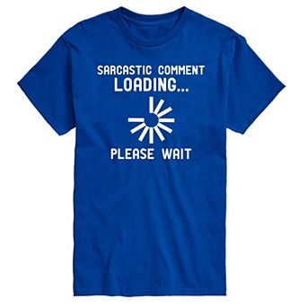 Big & Tall Sarcastic Comment Loading…Please Wait Graphic Tee