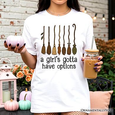 A Girl’s Gotta Have Options Witch T-Shirt, Funny Halloween Broomstick Tee for Witches