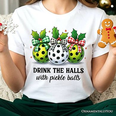 Drink The Halls with Pickle Balls T-Shirt, Funny Christmas Tee