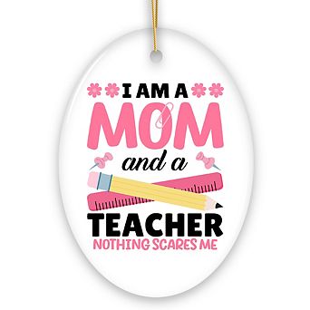 I Am a Mom and a Teacher Nothing Scares Me Ornament, Funny Mom Teacher Christmas Gift