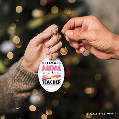 I Am a Mom and a Teacher Nothing Scares Me Ornament, Funny Mom Teacher Christmas Gift