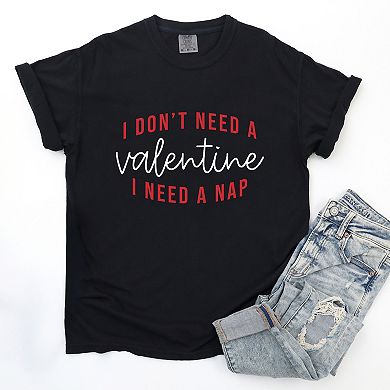 I Don't Need A Valentine, I Need A Nap - Women's Garment Dyed Graphic T-Shirt