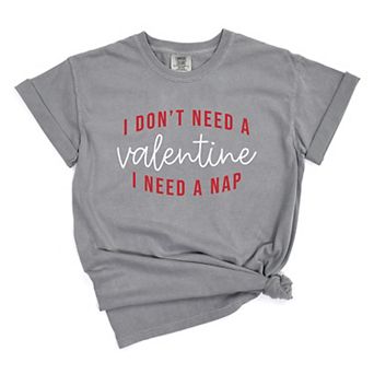I Don't Need A Valentine, I Need A Nap - Women's Garment Dyed Graphic T-Shirt