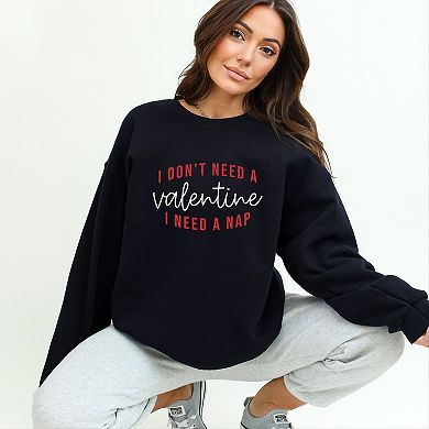 I Don't Need A Valentine, I Need A Nap - Women's Graphic Sweatshirt