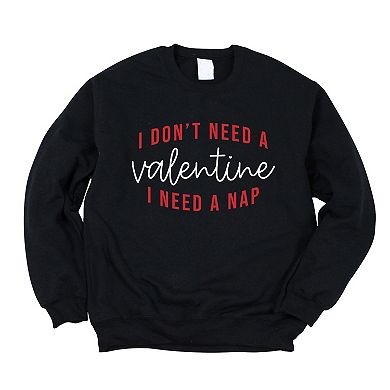 I Don't Need A Valentine, I Need A Nap - Women's Graphic Sweatshirt