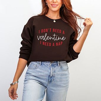 I Don't Need A Valentine, I Need A Nap - Women's Graphic Sweatshirt