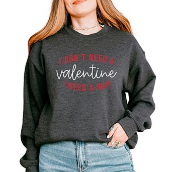 I Don't Need A Valentine, I Need A Nap - Women's Graphic Sweatshirt