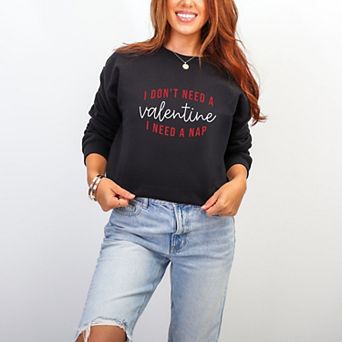 I Don't Need A Valentine, I Need A Nap - Women's Graphic Sweatshirt