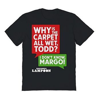 Men's National Lampoon's Christmas Vacation Why Is The Carpet All Wet Todd I Don't Know Margo Graphic Tee