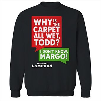 Men's National Lampoon's Christmas Vacation Why Is The Carpet All Wet Todd I Don't Know Margo Graphic Sweatshirt