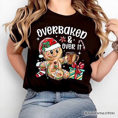 Overbaked & Over It Gingerbread T-Shirt, Tired Christmas Funny Holiday Tee