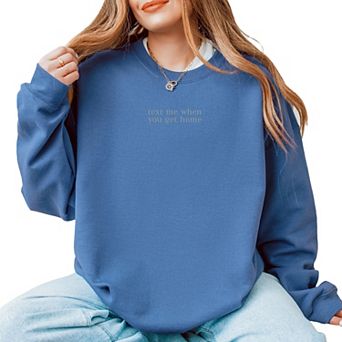 Embroidered Text Me When You Get Home - Women's Graphic Sweatshirt