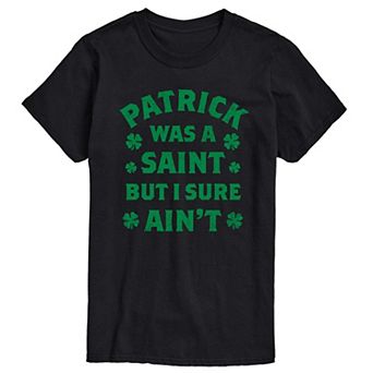 Big & Tall Patrick Was A Saint But I Sure Ain't Graphic Tee