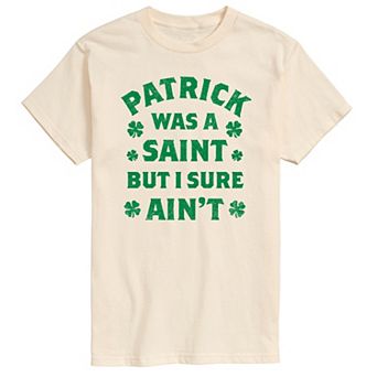 Big & Tall Patrick Was A Saint But I Sure Ain't Graphic Tee