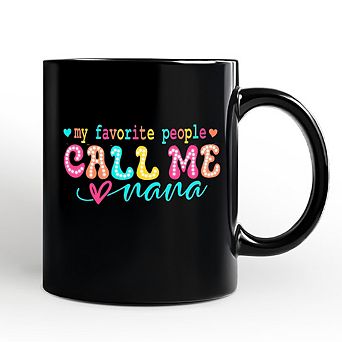 My Favorite People Call Me Nana Mug, Black Casual Gift for Fun Grandmothers
