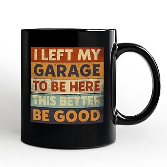 I Left My Garage to Be Here Mug, Black Retro Gift for Funny Car Dads