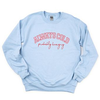 Always Cold Probably Hungry - Women's Graphic Sweatshirt
