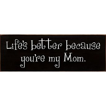 “Life’s Better Because You’re My Mom” Wood Sign - 3.5x10 Inch Pine Shelf or Wall Decor