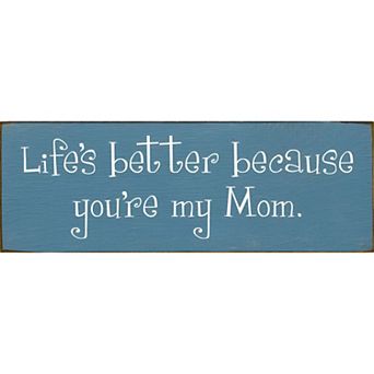 “Life’s Better Because You’re My Mom” Wood Sign - 3.5x10 Inch Pine Shelf or Wall Decor
