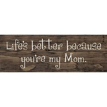 “Life’s Better Because You’re My Mom” Wood Sign - 3.5x10 Inch Pine Shelf or Wall Decor