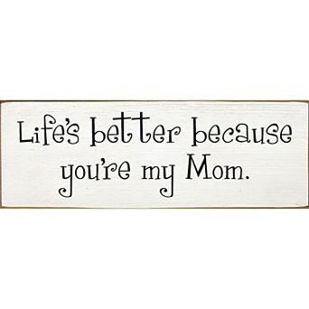 “Life’s Better Because You’re My Mom” Wood Sign - 3.5x10 Inch Pine Shelf or Wall Decor
