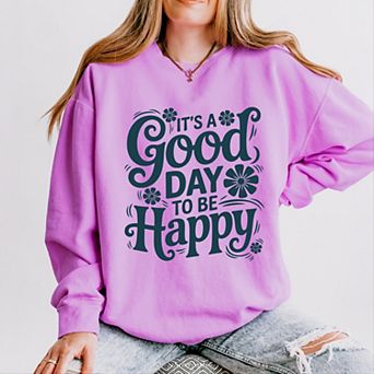 It's A Good Day To Be Happy Flowers - Women's Lightweight Garment Dyed Sweatshirt