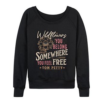 Women's Tom Petty Wildflowers You Belong Somewhere You Feel Free French Terry Long Sleeve Tee