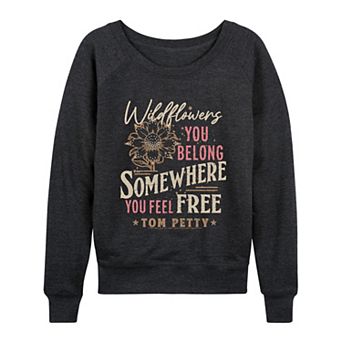 Women's Tom Petty Wildflowers You Belong Somewhere You Feel Free French Terry Long Sleeve Tee