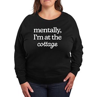 Plus Size Mentally, I'm At The Cottage French Terry Long Sleeve Tee