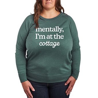 Plus Size Mentally, I'm At The Cottage French Terry Long Sleeve Tee