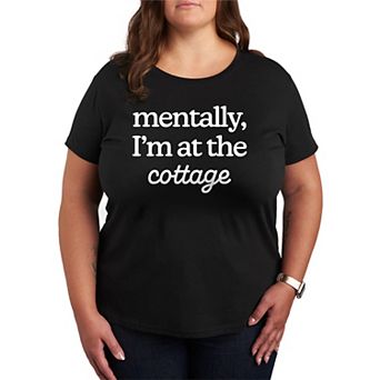 Plus Size Mentally, I'm At The Cottage Graphic Tee