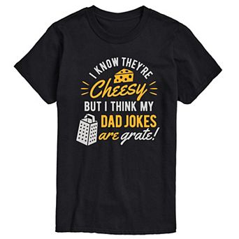 Big & Tall I Know They're Cheesy, But I Think My Dad Jokes Are Grate Graphic Tee