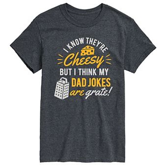 Men's I Know They're Cheesy, But I Think My Dad Jokes Are Grate Graphic Tee