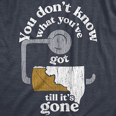 Mens You Dont Know What Youve Got Till Its Gone T Shirt Funny Toilet ...
