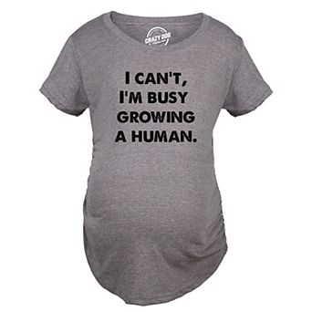 Maternity I Cant Im Busy Growing A Human Shirt Funny Mother's Day Gift Pregnancy Tee for Ladies