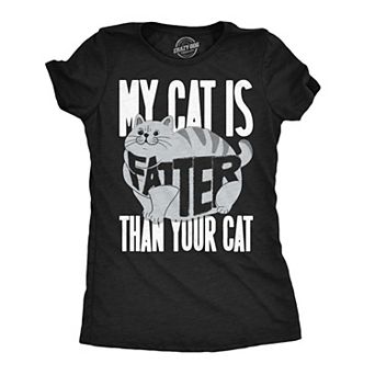 Womens Funny T Shirts My Cat Is Fatter Than Your Cat Sarcastic Kitty Tee For Ladies