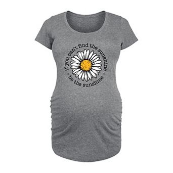 Maternity If You Can't Find The Sunshine, Be The Sunshine Graphic Tee
