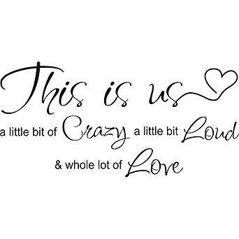 This Is Us Crazy Loud Love Wall Decal