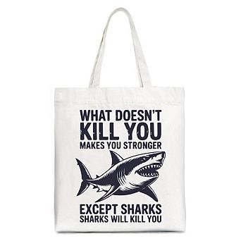 What Doesn’t Kill You Makes You Stronger Except Sharks Canvas Tote Bag, Sarcastic Ocean Gift Shopper