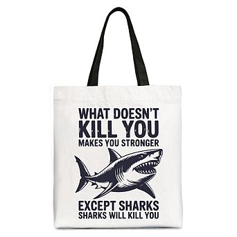 What Doesn’t Kill You Makes You Stronger Except Sharks Canvas Tote Bag, Sarcastic Ocean Gift Shopper