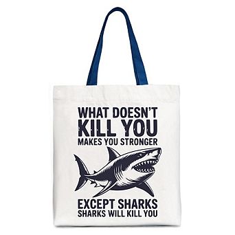 What Doesn’t Kill You Makes You Stronger Except Sharks Canvas Tote Bag, Sarcastic Ocean Gift Shopper