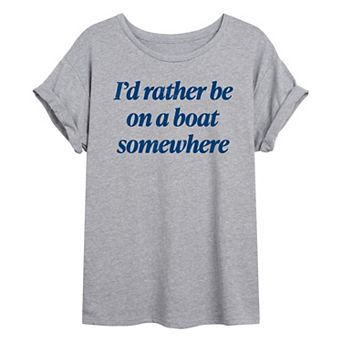 Juniors' I'd Rather Be On A Boat Somewhere Oversized Tee